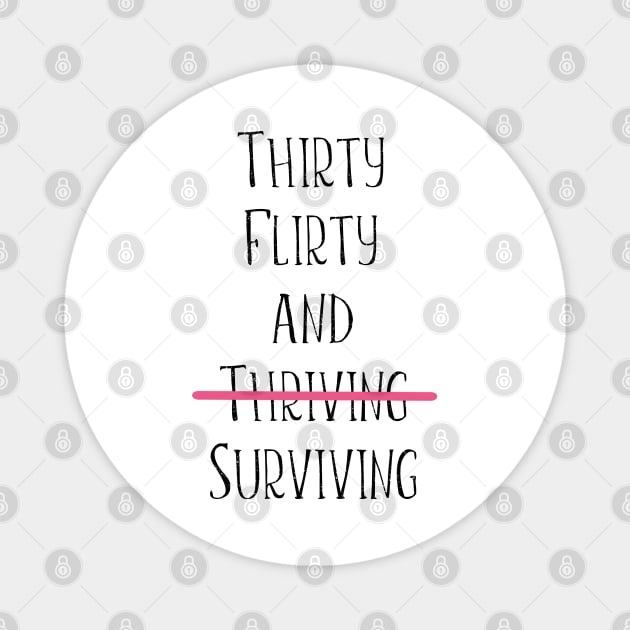 Thirty flirty and surviving Magnet by kuallidesigns
